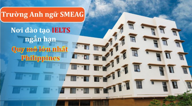 Trường SMEAG nơi đào tạo IELTS ngắn hạn quy mô lớn nhất Cebu – Philippines